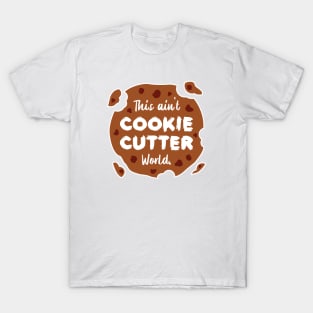 This ain't Cookie Cutter World | Life | Quotes | White T-Shirt